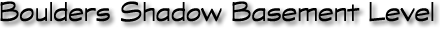 Boulders Shadow Basement Level